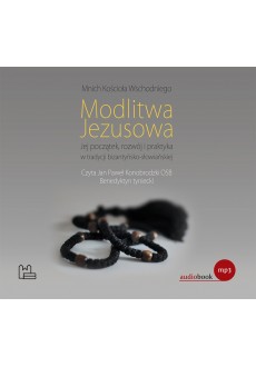 Modlitwa Jezusowa. Jej początek, rozwój i praktyka w tradycji bizantyńsko-słowiańskiej (pliki mp3 do pobrania)