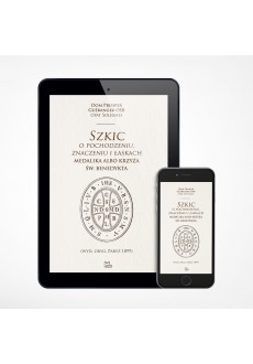 E-book - Szkic o pochodzeniu, znaczeniu i łaskach medalika albo krzyża św. Benedykta
