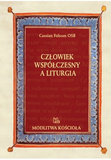 Człowiek współczesny a liturgia. Diagnoza, skutki i leczenie choroby toczącej liturgię rzymską