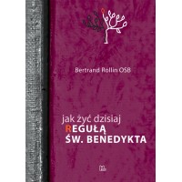 Jak żyć dzisiaj "Regułą" św. Benedykta