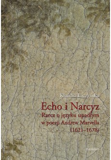 Echo i narcyz. Rzecz o języku upadłym w poezji Andrew Marvella (1621–1678)