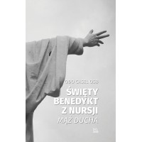 Święty Benedykt z Nursji. Mąż Ducha