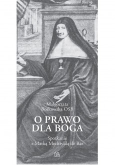 O prawo dla Boga. Spotkanie z Matką Mechtyldą de Bar