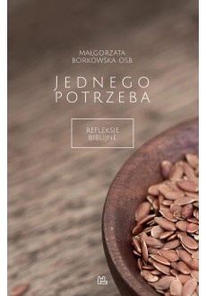 Jednego potrzeba. Refleksje biblijne
