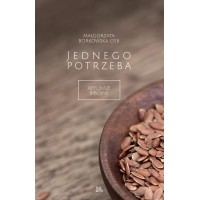 Jednego potrzeba. Refleksje biblijne