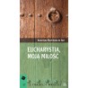 Eucharystia, moja miłość