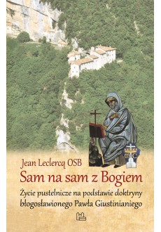 Sam na sam z Bogiem. Życie pustelnicze na podstawie doktryny błogosławionego Pawła Giustinianiego