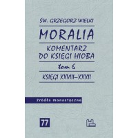 Moralia. Komentarz do Księgi Hioba, tom 6 (Księgi XXVIII–XXXII)