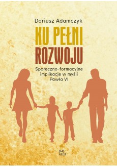 Ku pełni rozwoju. Społeczno-formacyjne implikacje w myśli Pawła VI