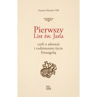 Pierwszy List św. Jana, czyli o adoracji i codziennym życiu Ewangelią