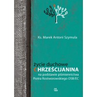 Życie duchowe chrześcijanina na podstawie piśmiennictwa Piotra Rostworowskiego OSB/EC