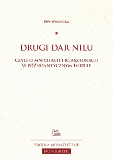 Drugi dar Nilu, czyli o mnichach i klasztorach w późnoantycznym Egipcie
