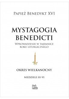 Mystagogia Benedicti - Okres wielkanocny. Niedziele III–VI