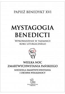 Mystagogia Benedicti. Wielka Noc Zmartwychwstania Pańskiego (Niedziela Zmartwychwstania i Oktawa Wielkanocy)