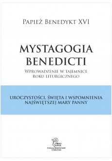 Mystagogia Benedicti. Uroczystości, święta i wspomnienia Najświętszej Maryi Panny
