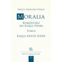 Moralia. Komentarz do Księgi Hioba, tom 6 (Księgi XXVIII–XXXII)