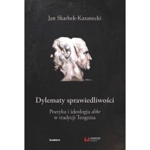 Dylematy sprawiedliwości. Poetyka i ideologia dike w tradycji Teognisa