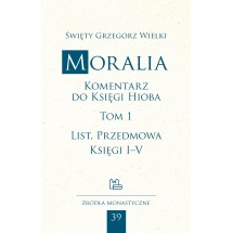 Moralia. Komentarz do Księgi Hioba, tom 1 (List, Przedmowa, Księgi I–V)
