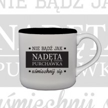 Kubek "Nie bądź jak nadęta purchawka"