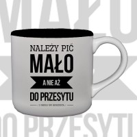 Kubek "Należy pić mało a nie aż do przesytu"