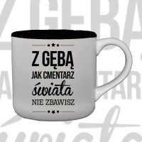 Kubek "Z gębą jak cmentarz świata nie zbawisz"