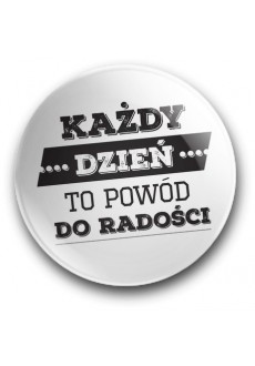 "Każdy dzień to powód do radości" (magnes, średnica – 56 mm)