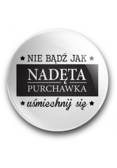 "Nie bądź jak nadęta purchawka" (przypinka, średnica – 56 mm)