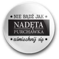 "Nie bądź jak nadęta purchawka" (przypinka, średnica – 56 mm)