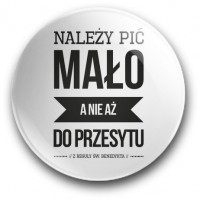 "Należy pić mało, a nie aż do przesytu" (magnes, średnica – 56 mm)