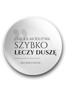 "Ciągła modlitwa szybko leczy duszę" (przypinka, średnica – 56 mm)