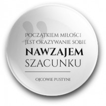 "Początkiem miłości jest okazywanie sobie nawzajem szacunku" (przypinka, średnica – 56 mm)