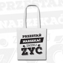 Torba "Przestań narzekać, zacznij żyć"