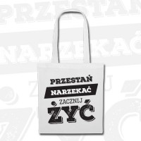 Torba "Przestań narzekać, zacznij żyć" (ecru)