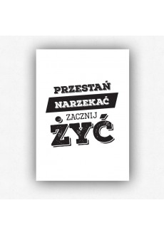 "Przestań narzekać, zacznij żyć" - plakat bez ramki (format A3 - 29,7x42 cm)