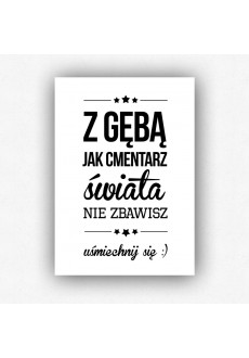 "Z gębą jak cmentarz świata nie zbawisz" - plakat bez ramki (format A3 - 29,7x42 cm)