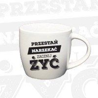 Kubek "Przestań narzekać, zacznij żyć"