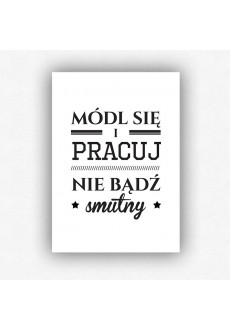 "Módl się i pracuj. Nie bądź smutny" - plakat bez ramki (format A3 - 29,7x42 cm)