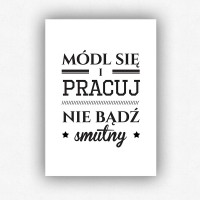 "Módl się i pracuj. Nie bądź smutny" - plakat bez ramki (format A3 - 29,7x42 cm)