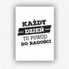 "Każdy dzień to powód do radości" - plakat bez ramki (format A3 - 29,7x42 cm)