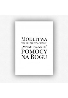 "Modlitwa to pełne szacunku wymuszanie pomocy na Bogu" - plakat bez ramki (format A3 - 29,7x42 cm)