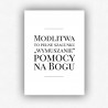 "Modlitwa to pełne szacunku wymuszanie pomocy na Bogu" - plakat bez ramki (format A3 - 29,7x42 cm)